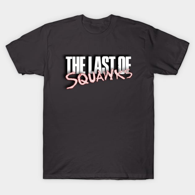 The Last of SQUAWKS LOGO T-Shirt by SQUAWKING DEAD